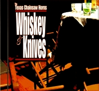 CD Cover: The Texas Chainsaw Horns: Whiskey & Knives